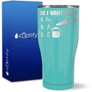 Do I Want a Beer? on 27oz Curve Tumbler