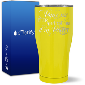Pour me a Beer and tell me I'm Pretty on 27oz Curve Tumbler