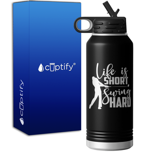 Life is Short Swing Hard 32oz Sport Water Bottle