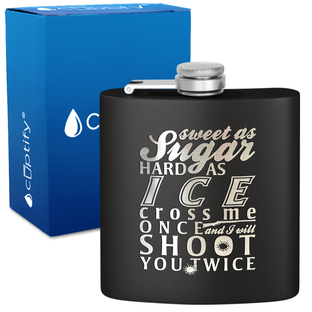 Sweet as Sugar and Hard as Ice 6 oz Stainless Steel Hip Flask