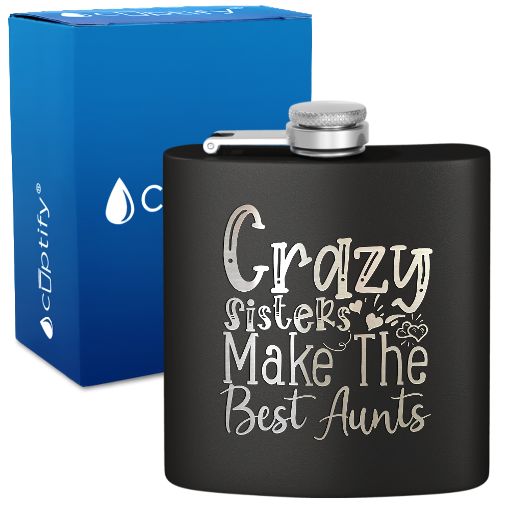 Crazy Sisters Make The Best Aunts 6 oz Stainless Steel Hip Flask