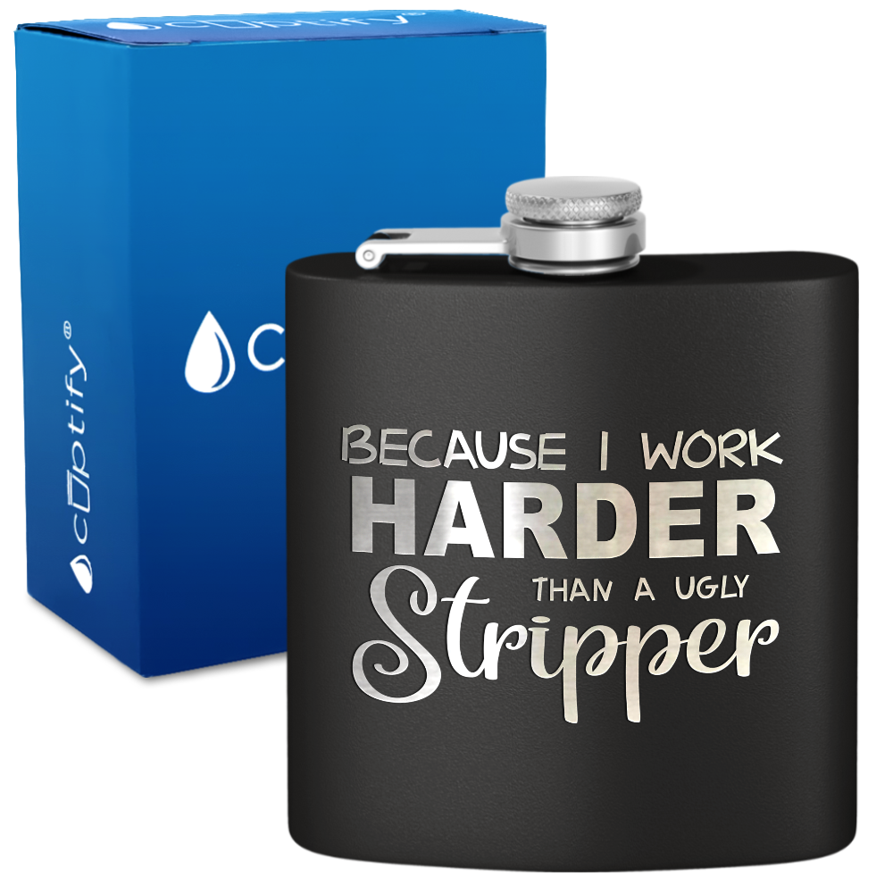 Because I Work Harder 6 oz Stainless Steel Hip Flask