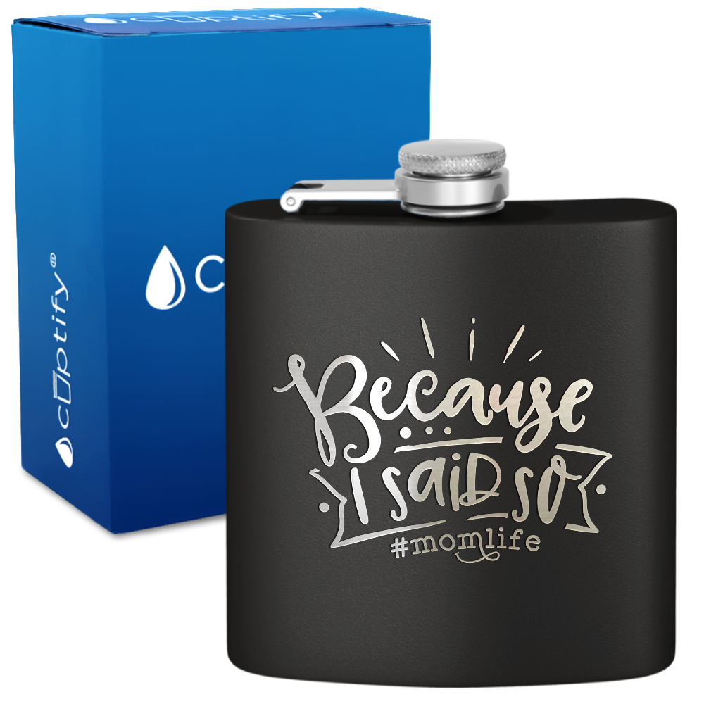 Because I Said So 6 oz Stainless Steel Hip Flask