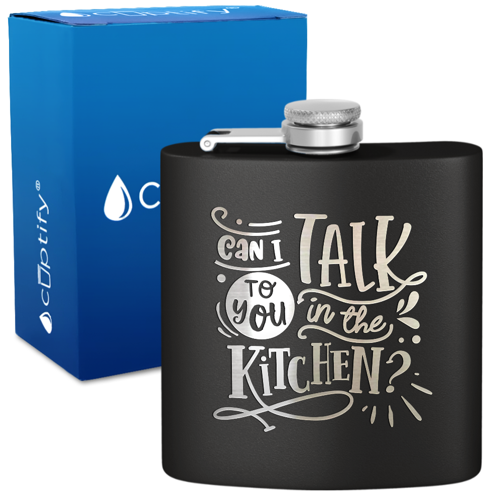 Can I Talk To You In The Kitchen 6 oz Stainless Steel Hip Flask