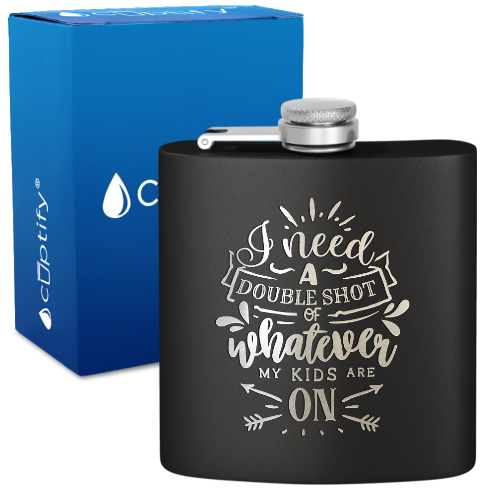 I Need A Double Shot Of Whatever 6 oz Stainless Steel Hip Flask