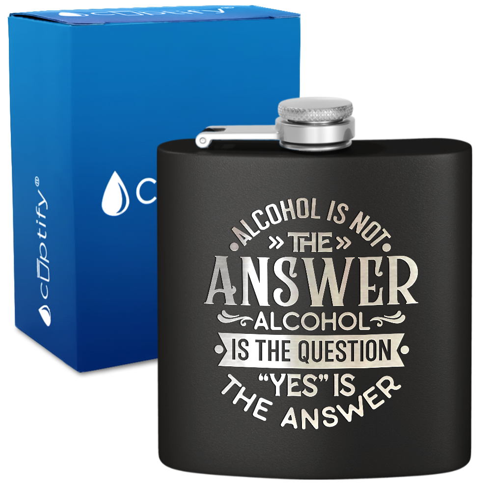 Alcohol Is Not The Answer 6 oz Stainless Steel Hip Flask