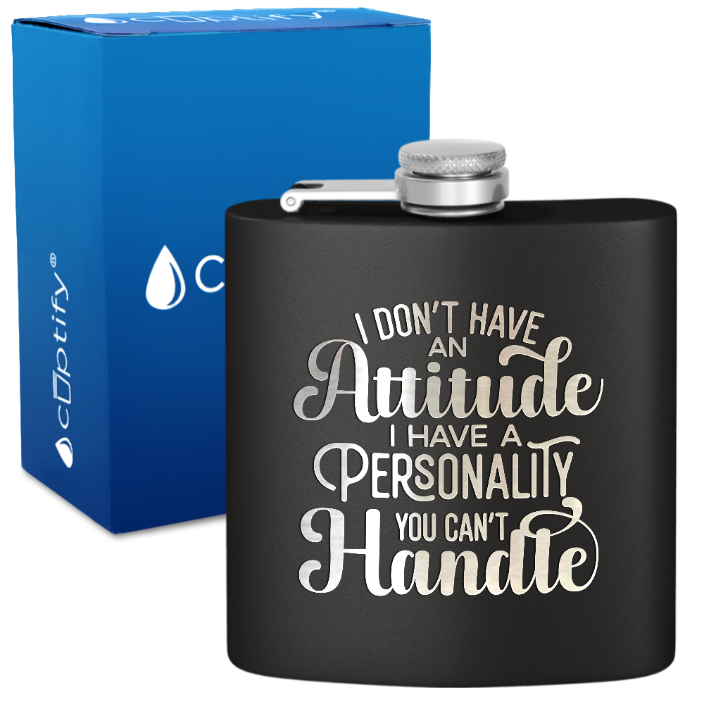 I Dont Have An Attitude 6 oz Stainless Steel Hip Flask