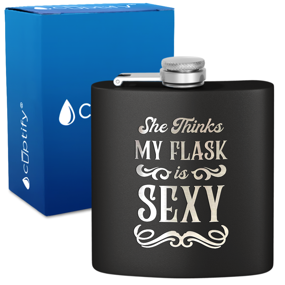 She Thinks My Flask Is Sexy 6 oz Stainless Steel Hip Flask
