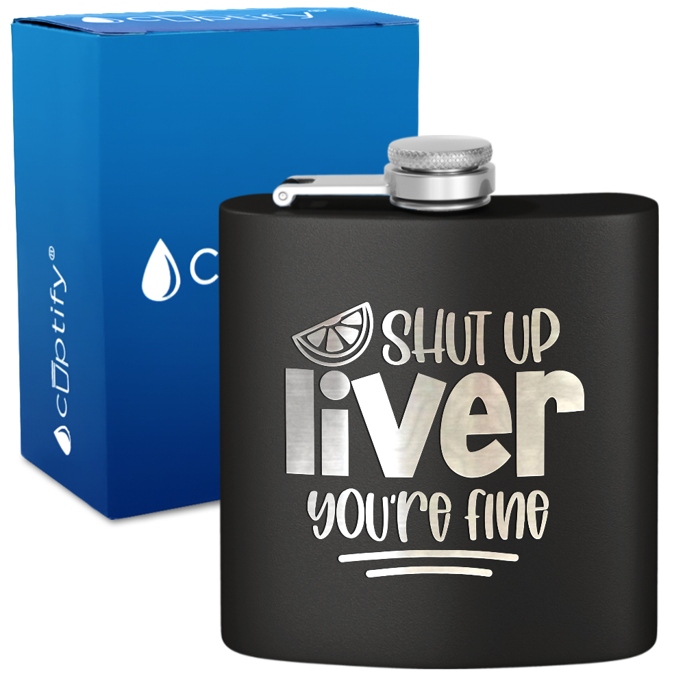Shut Up Liver You're Fine with Lime 6 oz Stainless Steel Hip Flask
