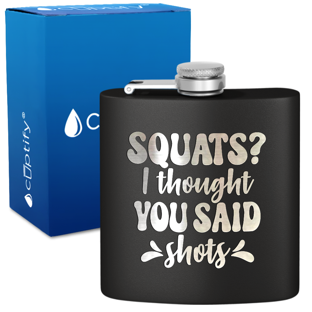 Squats I Thought You Said Shots 6 oz Stainless Steel Hip Flask