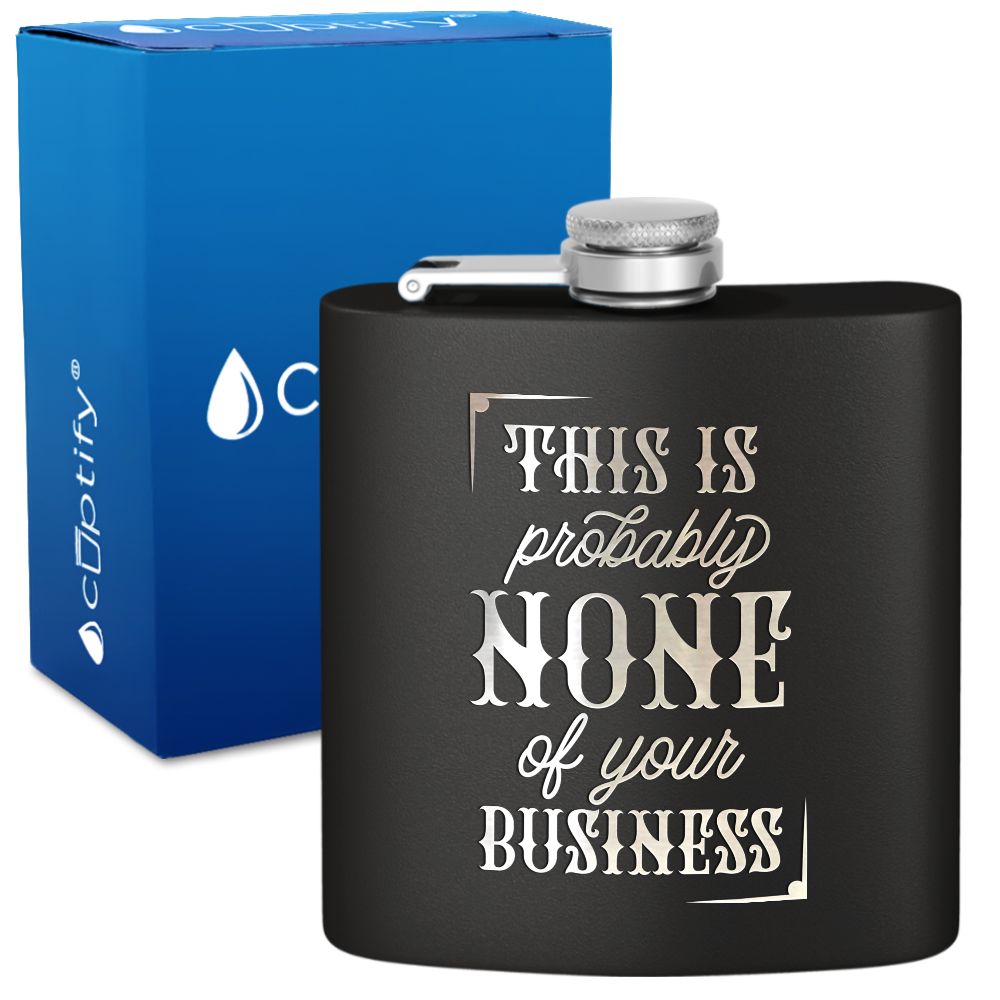 This Is Probably None Of Your Business 6 oz Stainless Steel Hip Flask