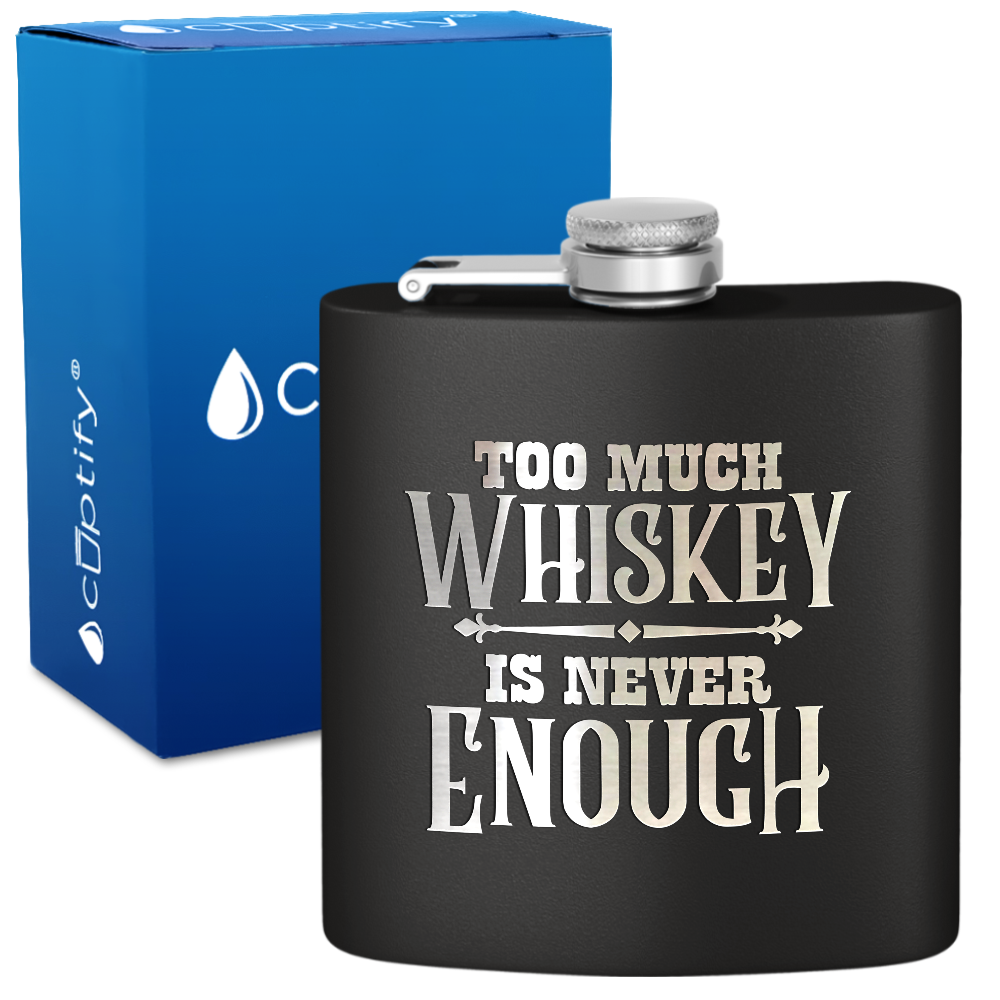 Too Much Whiskey Is Never Enough 6 oz Stainless Steel Hip Flask
