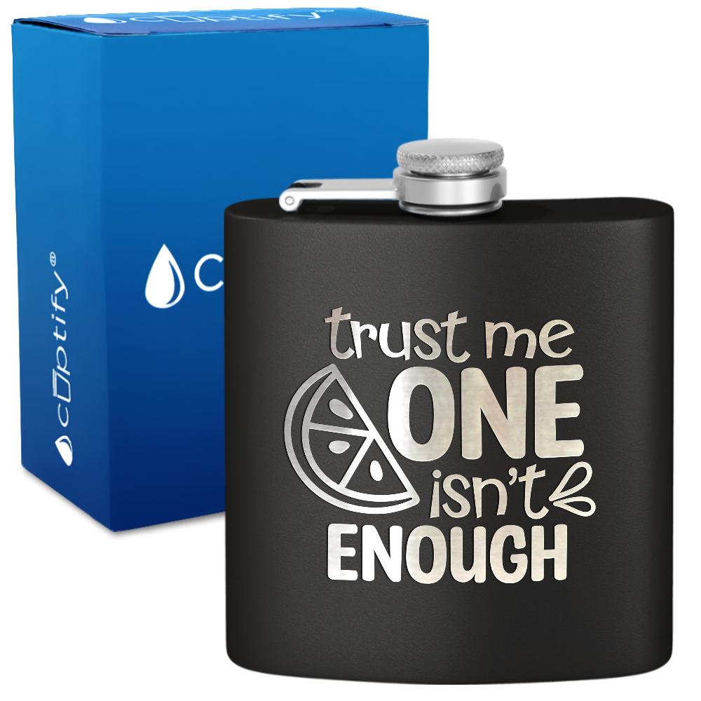 Trust Me One Isnt Enough 6 oz Stainless Steel Hip Flask