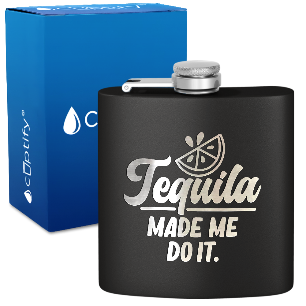 Tequila Made Me Do It 6 oz Stainless Steel Hip Flask