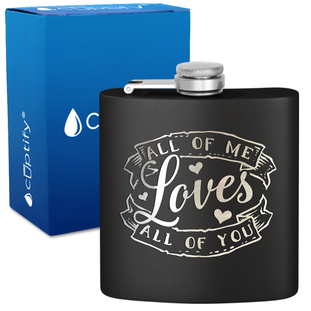 All of Me Loves All of You 6 oz Stainless Steel Hip Flask