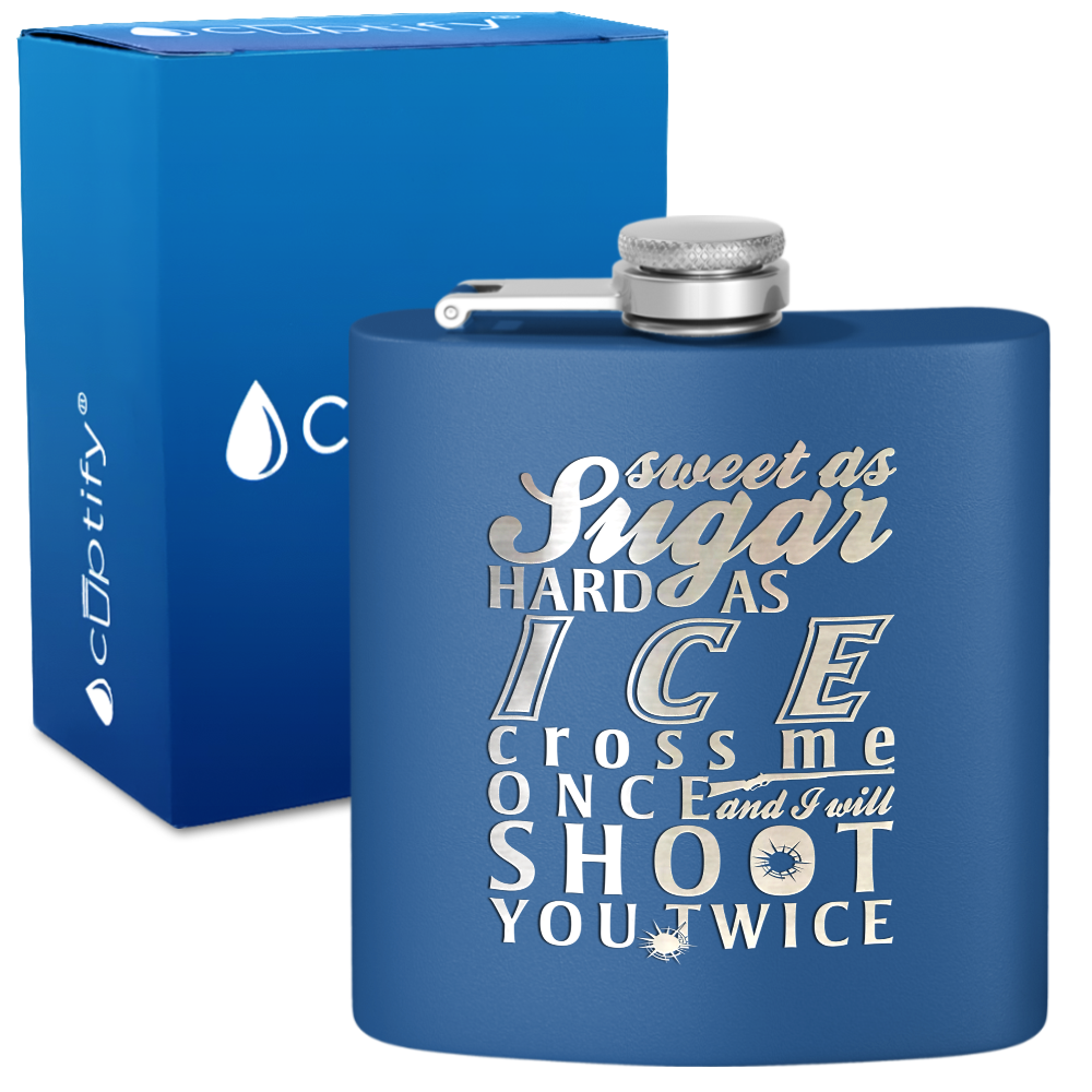 Sweet as Sugar and Hard as Ice 6 oz Stainless Steel Hip Flask