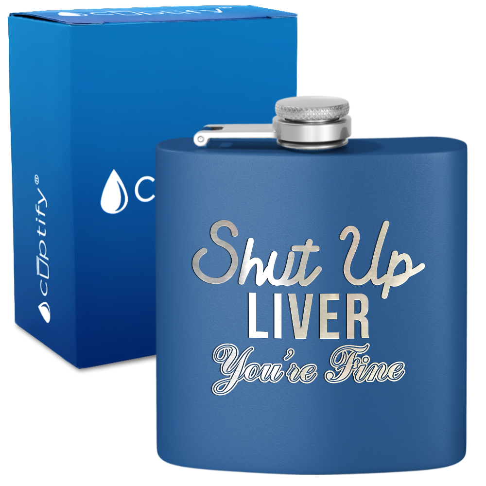 Shut Up Liver You're Fine 6 oz Stainless Steel Hip Flask