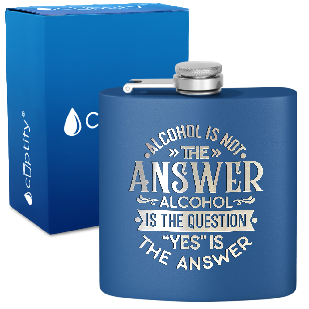 Alcohol Is Not The Answer 6 oz Stainless Steel Hip Flask