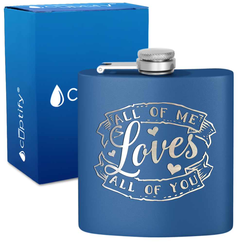 All of Me Loves All of You 6 oz Stainless Steel Hip Flask
