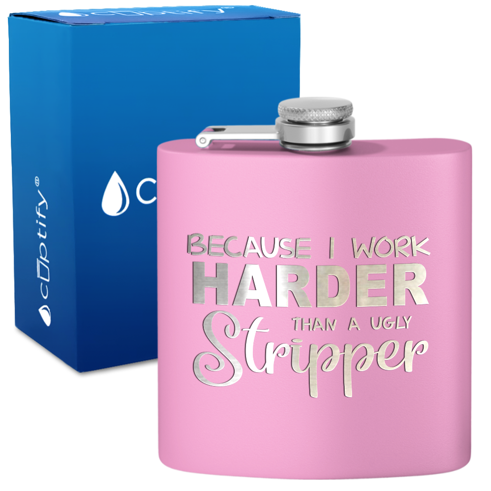 Because I Work Harder 6 oz Stainless Steel Hip Flask