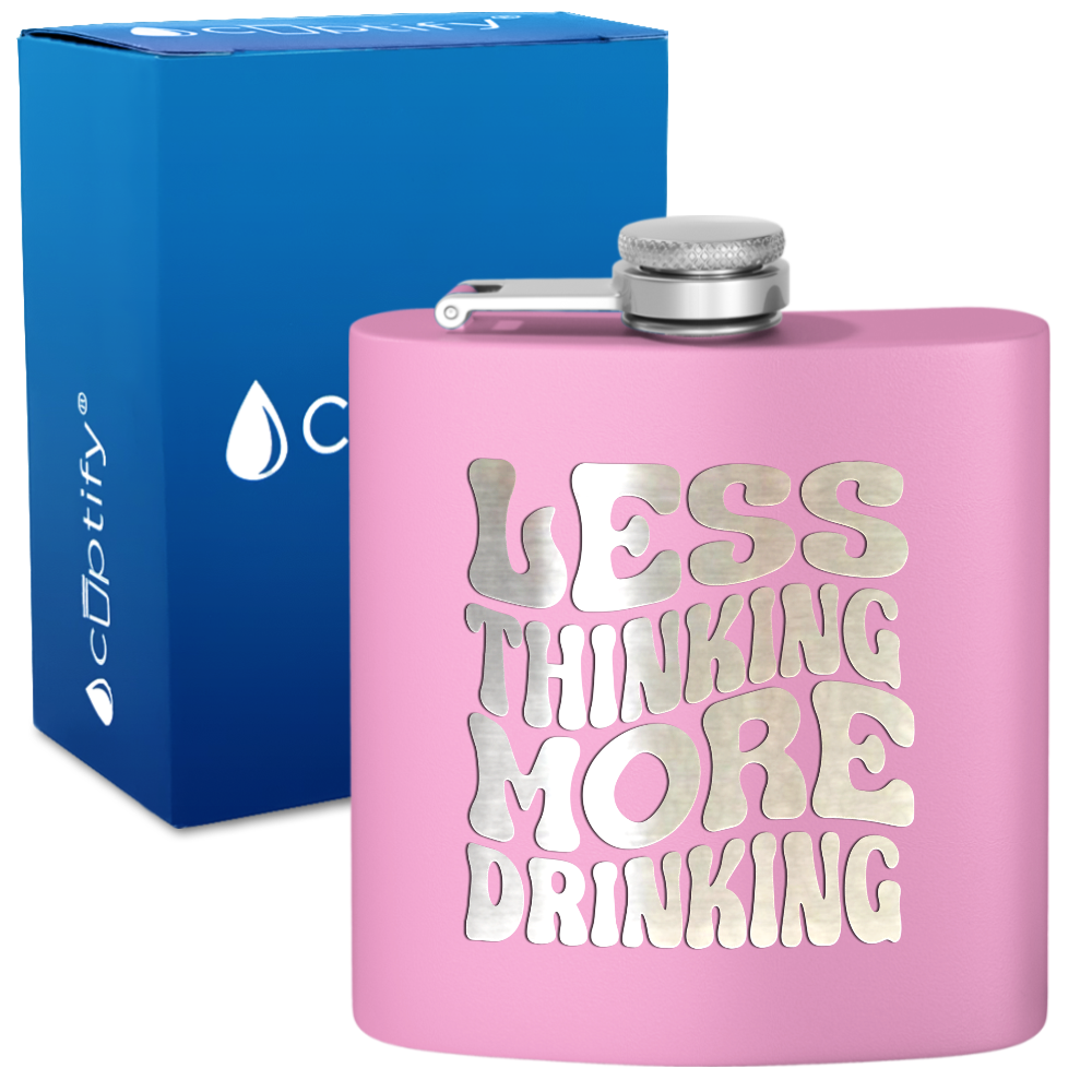 Less Thinking More Drinking 6 oz Stainless Steel Hip Flask