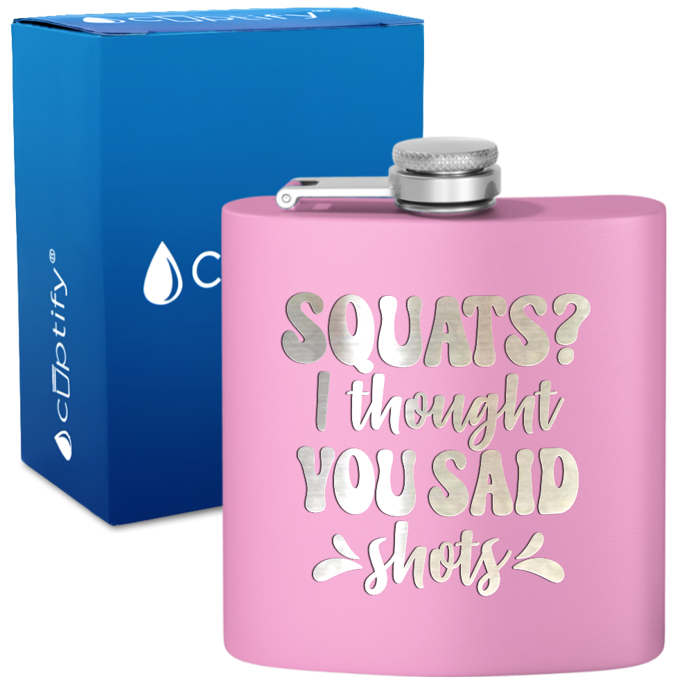 Squats I Thought You Said Shots 6 oz Stainless Steel Hip Flask