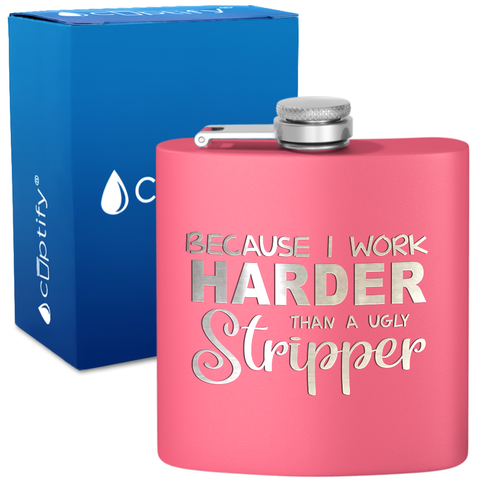 Because I Work Harder 6 oz Stainless Steel Hip Flask