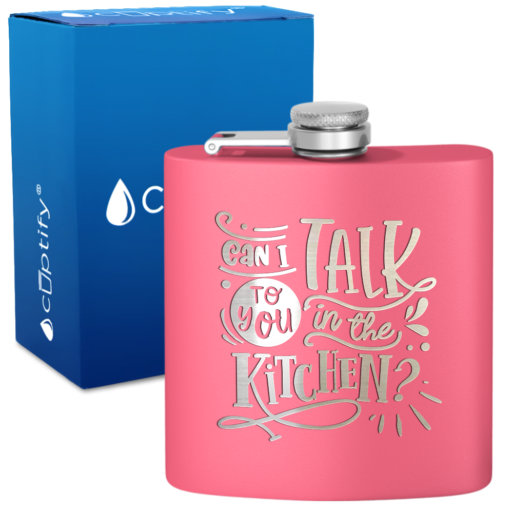 Can I Talk To You In The Kitchen 6 oz Stainless Steel Hip Flask