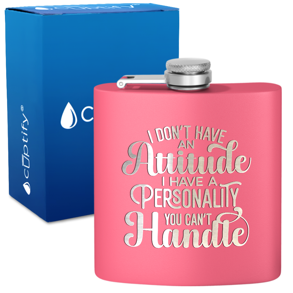 I Dont Have An Attitude 6 oz Stainless Steel Hip Flask