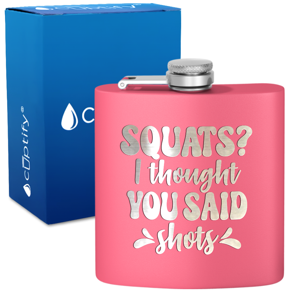 Squats I Thought You Said Shots 6 oz Stainless Steel Hip Flask