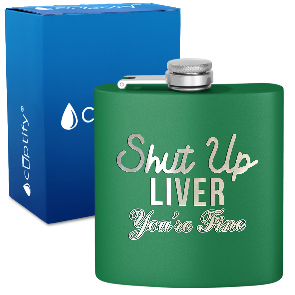 Shut Up Liver You're Fine 6 oz Stainless Steel Hip Flask