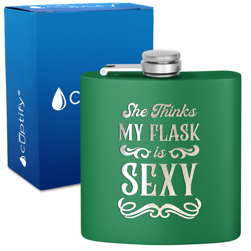 She Thinks My Flask Is Sexy 6 oz Stainless Steel Hip Flask
