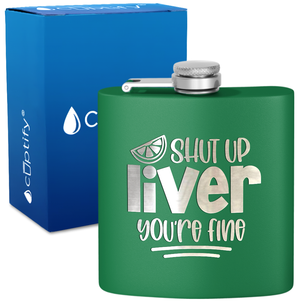 Shut Up Liver You're Fine with Lime 6 oz Stainless Steel Hip Flask
