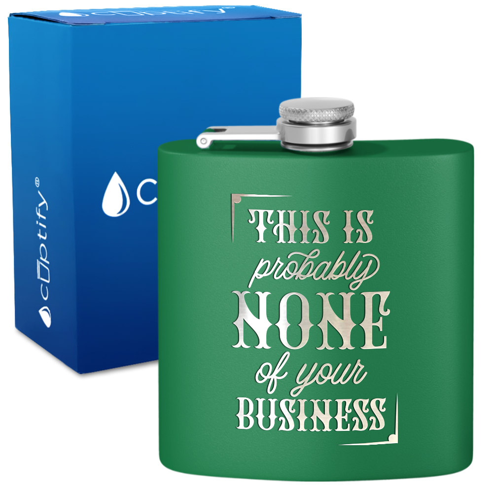 This Is Probably None Of Your Business 6 oz Stainless Steel Hip Flask