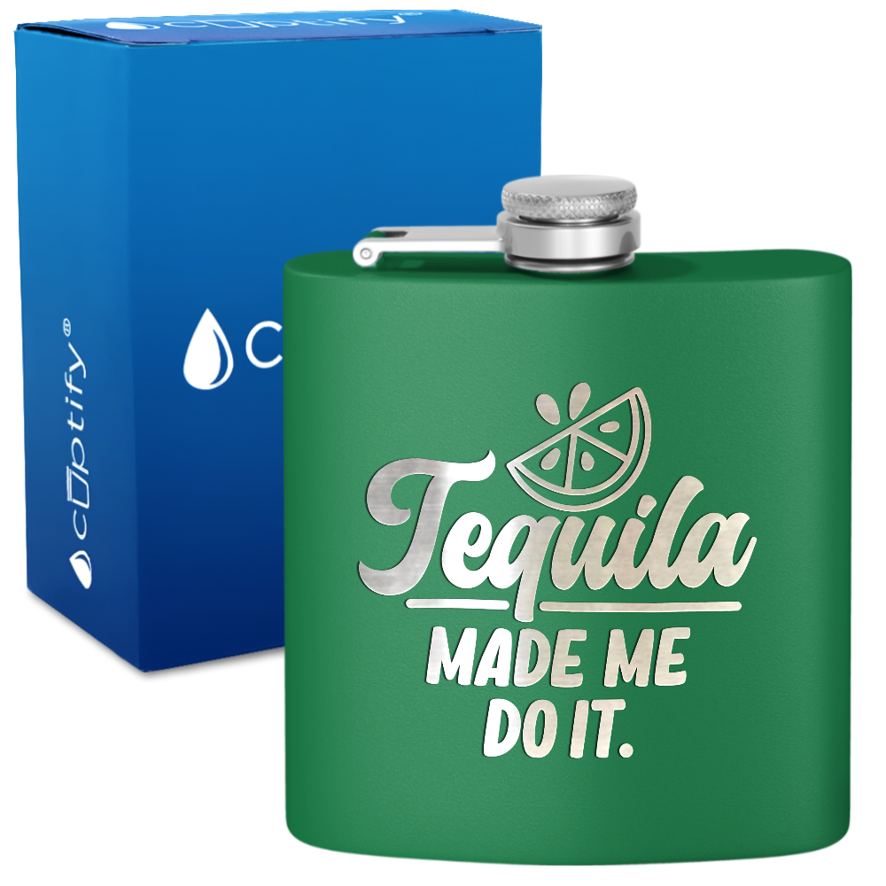 Tequila Made Me Do It 6 oz Stainless Steel Hip Flask