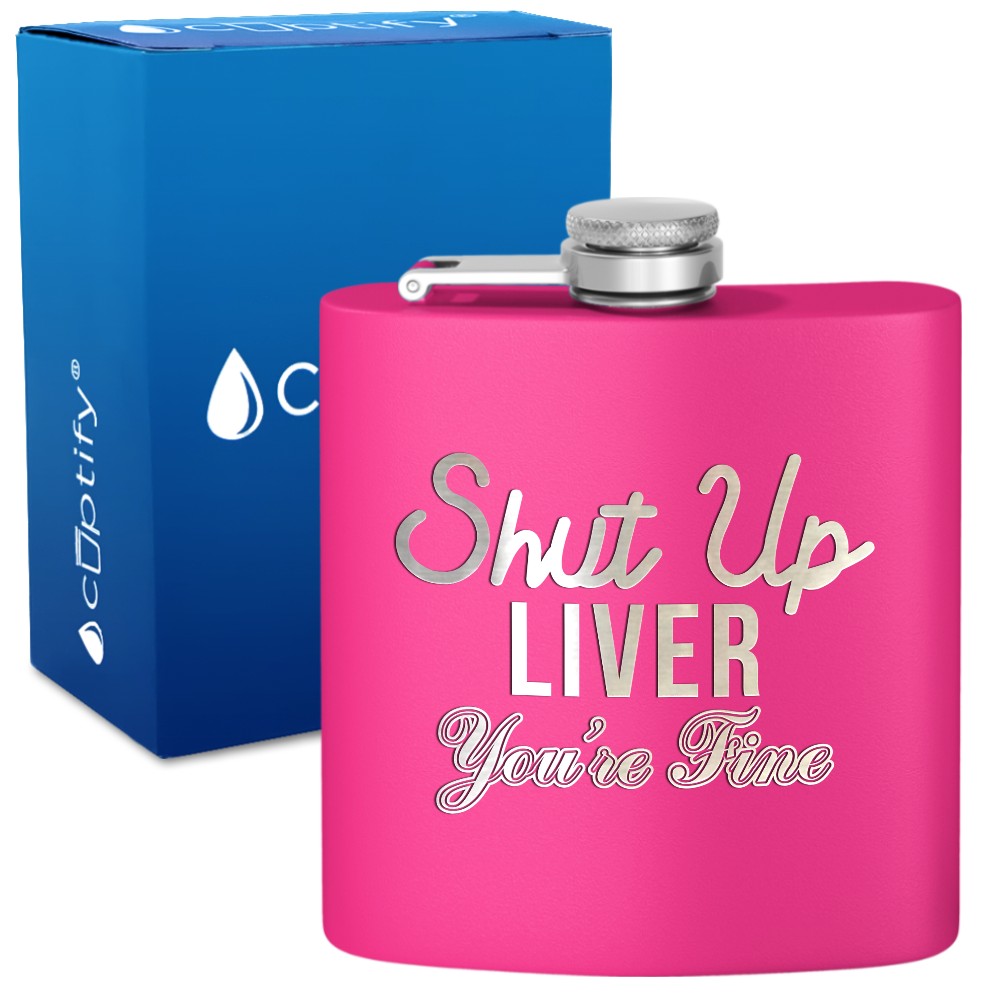 Shut Up Liver You're Fine 6 oz Stainless Steel Hip Flask