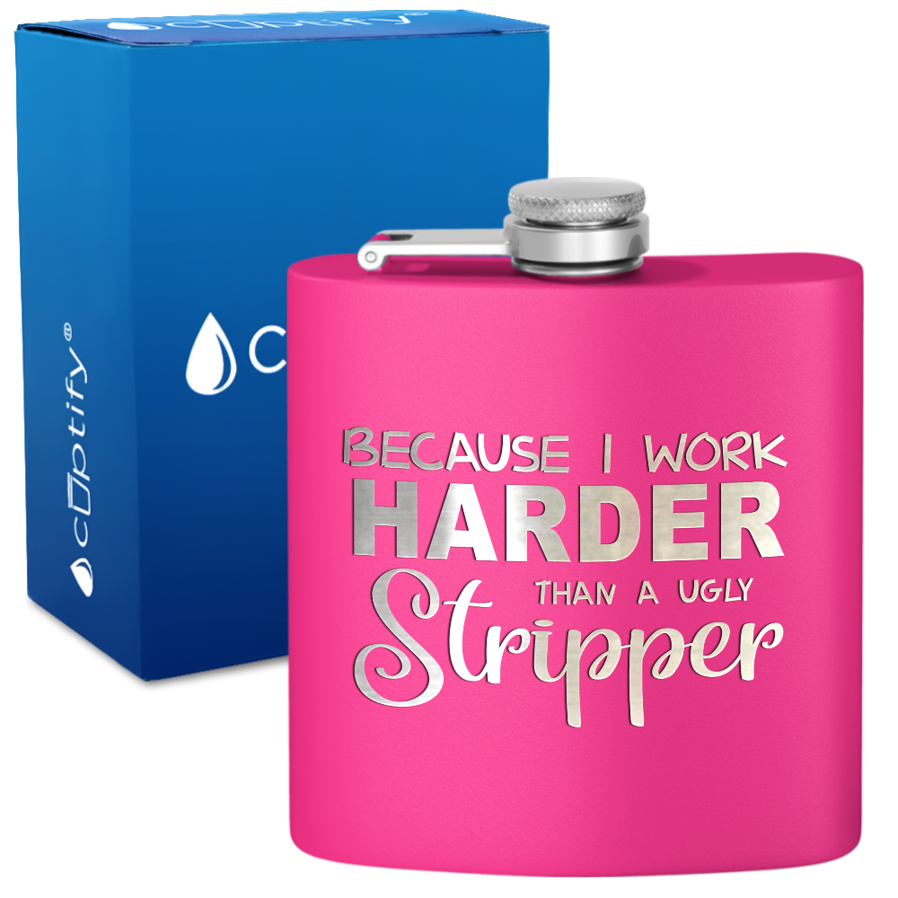 Because I Work Harder 6 oz Stainless Steel Hip Flask