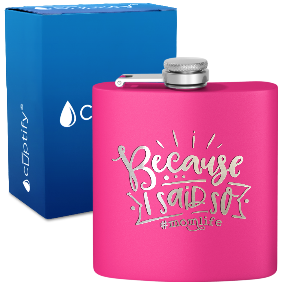 Because I Said So 6 oz Stainless Steel Hip Flask