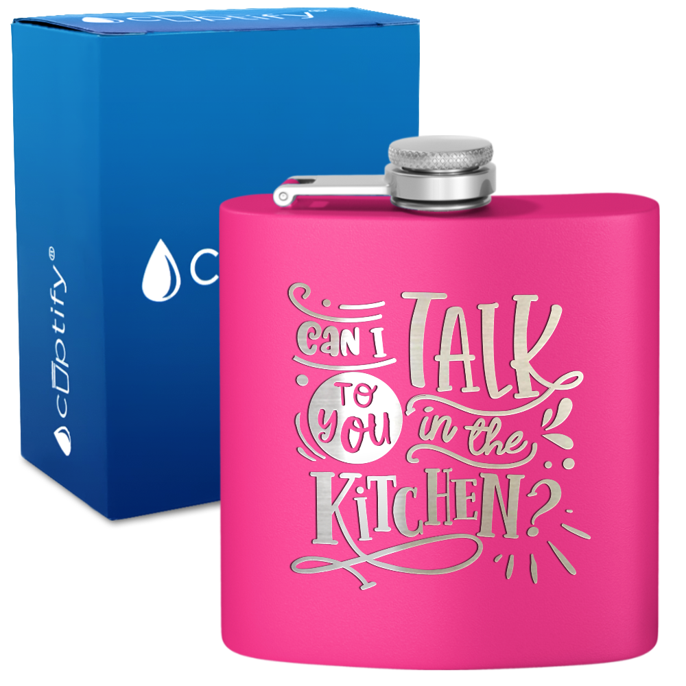 Can I Talk To You In The Kitchen 6 oz Stainless Steel Hip Flask