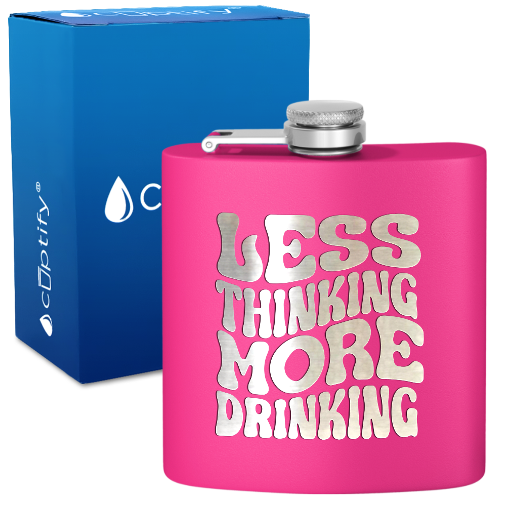 Less Thinking More Drinking 6 oz Stainless Steel Hip Flask