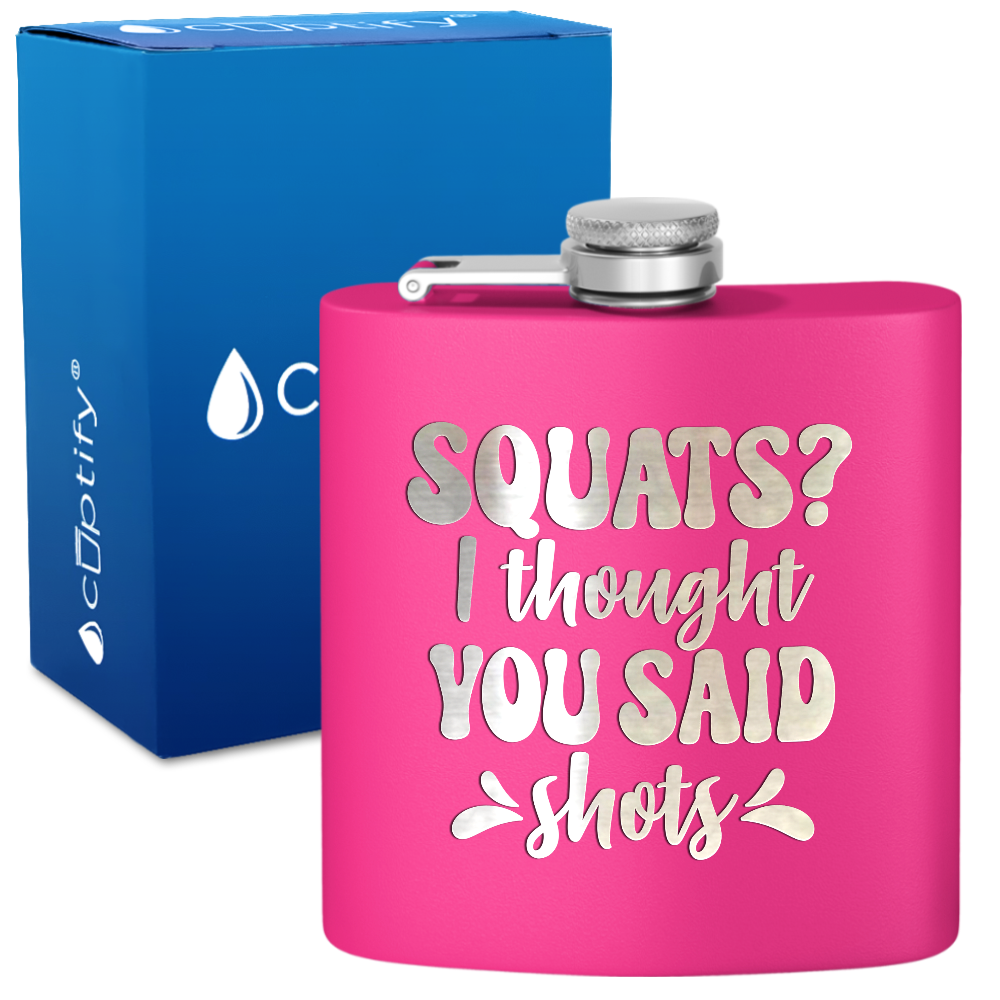 Squats I Thought You Said Shots 6 oz Stainless Steel Hip Flask
