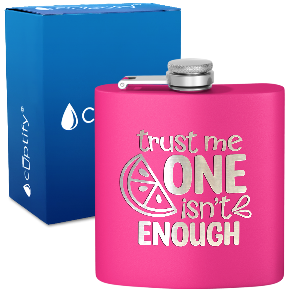 Trust Me One Isnt Enough 6 oz Stainless Steel Hip Flask