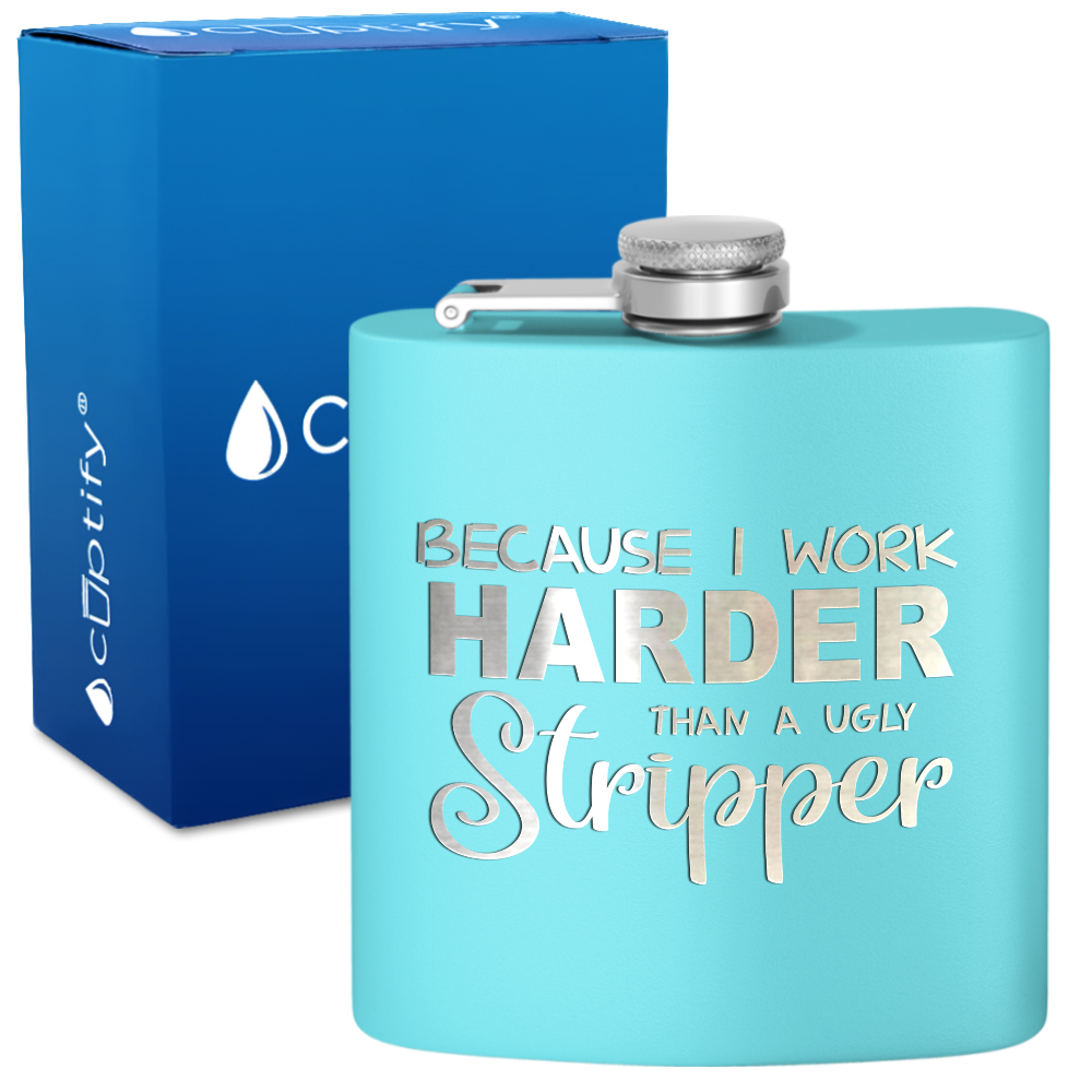 Because I Work Harder 6 oz Stainless Steel Hip Flask