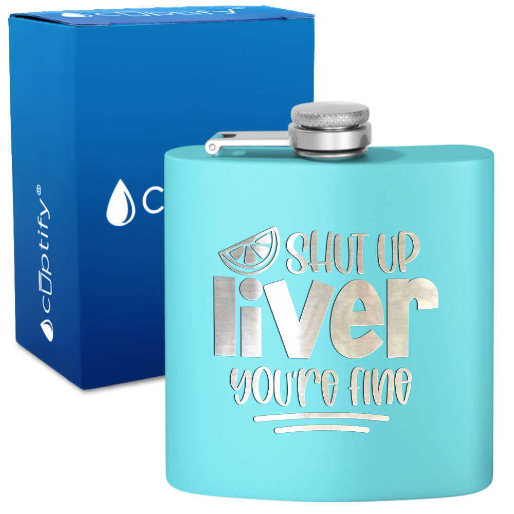 Shut Up Liver You're Fine with Lime 6 oz Stainless Steel Hip Flask