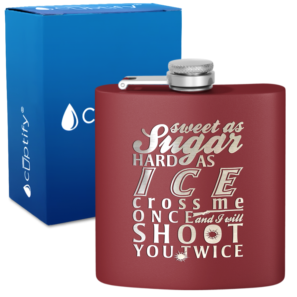 Sweet as Sugar and Hard as Ice 6 oz Stainless Steel Hip Flask