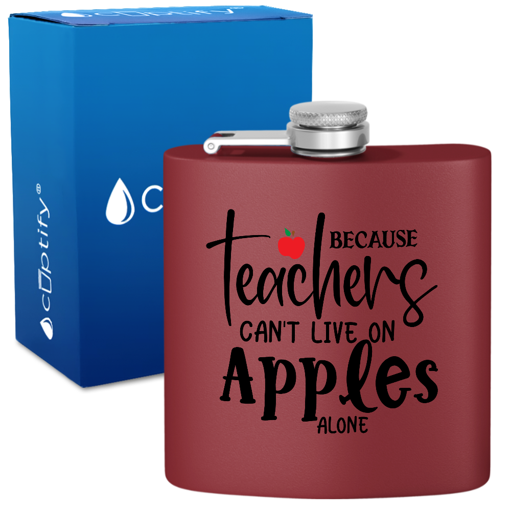 Because Teachers Can't Live On Apples Alone 6oz Stainless Steel Hip Flask