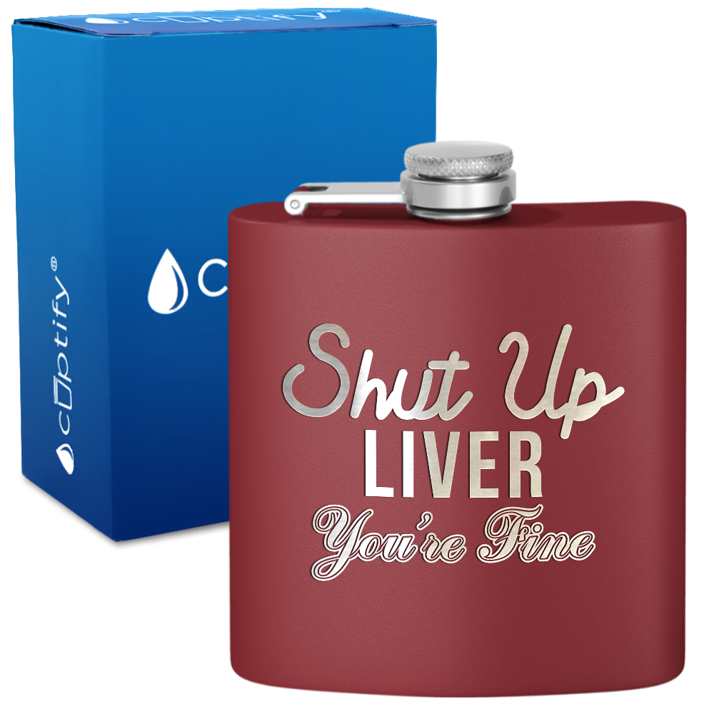 Shut Up Liver You're Fine 6 oz Stainless Steel Hip Flask