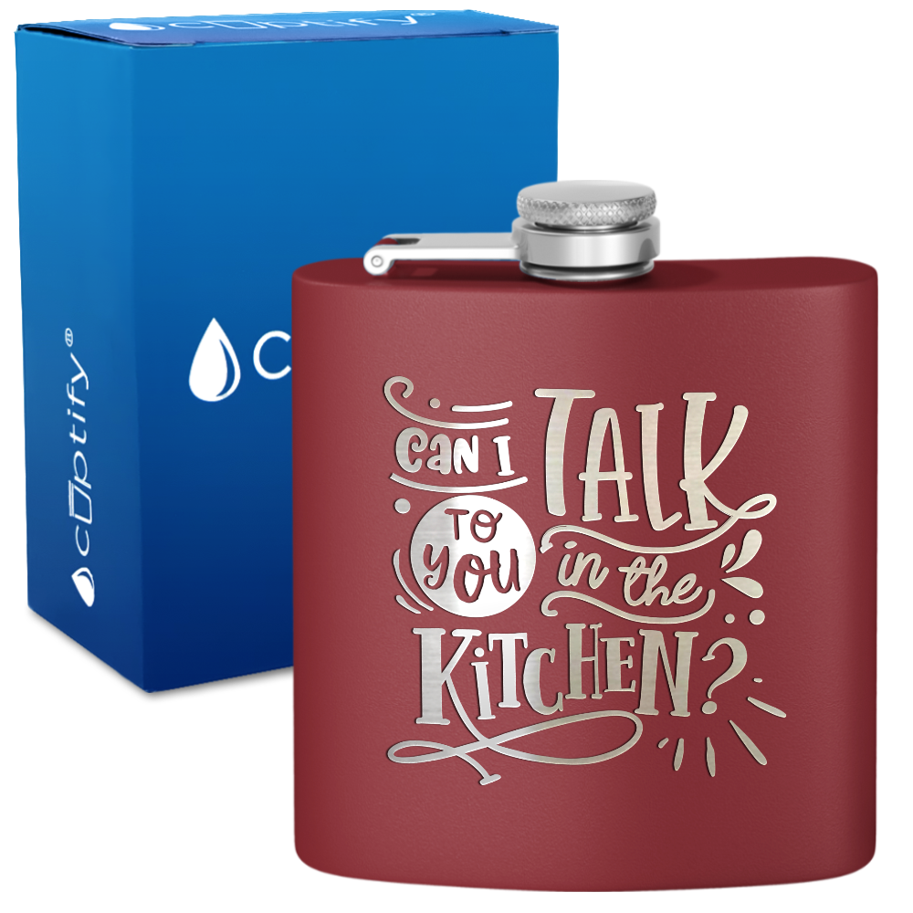 Can I Talk To You In The Kitchen 6 oz Stainless Steel Hip Flask