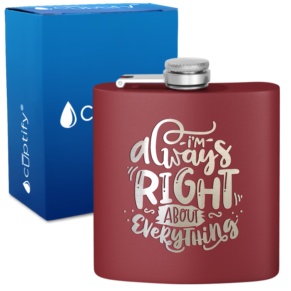 I'm Always Right About Everything 6 oz Stainless Steel Hip Flask
