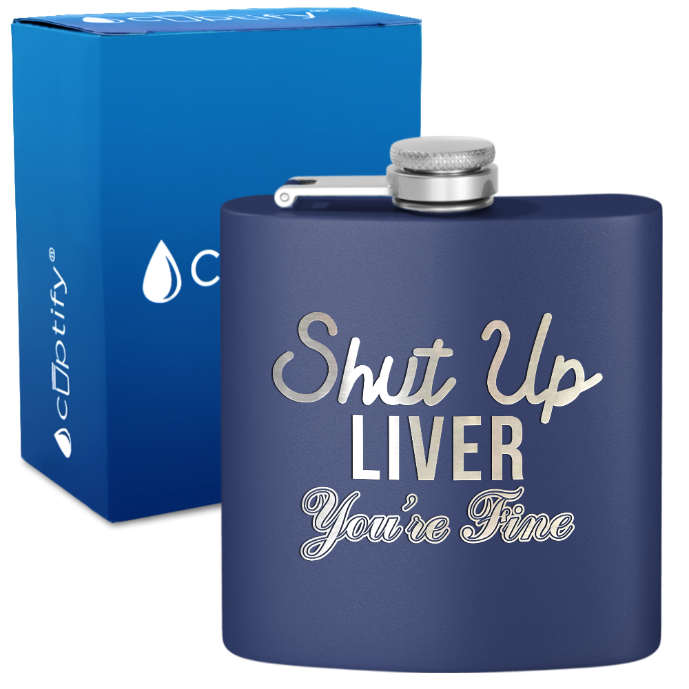 Shut Up Liver You're Fine 6 oz Stainless Steel Hip Flask